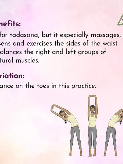 The benefits of Tiryak Tadasana include massaging the sides of the waist and balancing the postural muscles on the right and left sides.