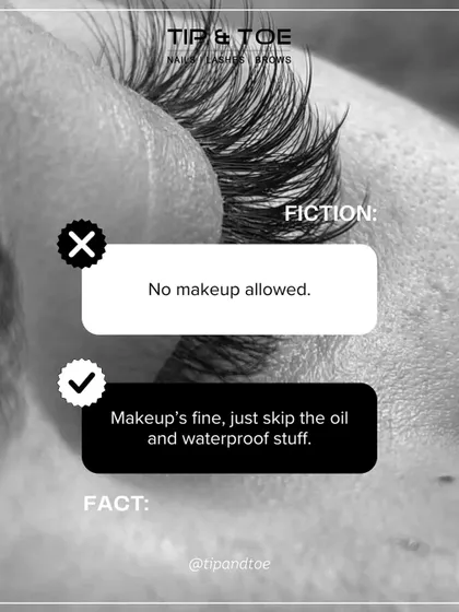 Fiction: No makeup allowed. Fact: Makeup is fine, just be sure to use oil-free products and avoid waterproof mascara to protect the bond of the extensions.