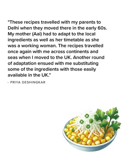 Priya Deshingkar tells the story of how her family's Maharashtrian recipes for Chholiye Pohe and Makyacha Kees traveled from Kolhapur to Delhi to the UK, adapting with each move.