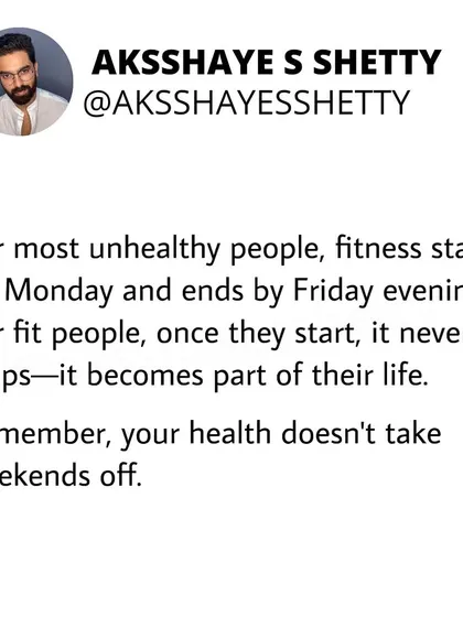 Your health doesn't take weekends off. For many, fitness starts on Monday and ends by Friday. For people who are truly fit, it never stops; it becomes a part of their life.