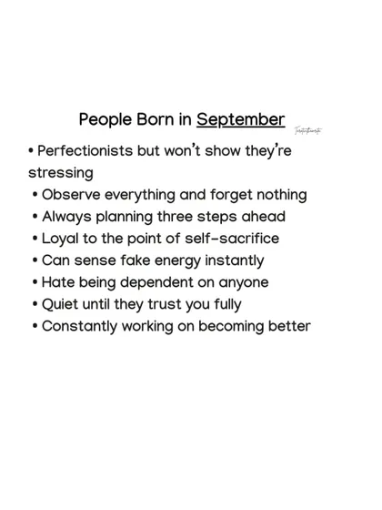 September-born individuals are perfectionists who observe everything and forget nothing. They are always planning three steps ahead and can sense fake energy instantly.