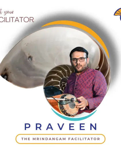 Meet Praveen, our Mridangam facilitator. He brings a deep passion for classical rhythm and nurtures learners to find their own flow and express themselves through music.