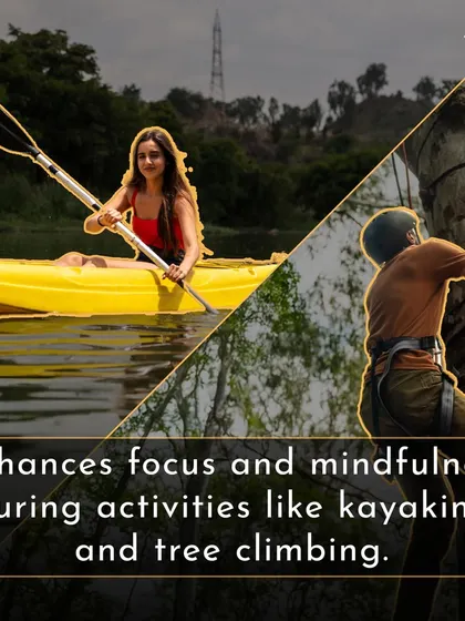 Activities like kayaking and tree climbing enhance focus and mindfulness, keeping you present in the moment.