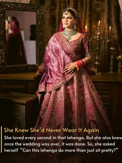 She Knew She'd Never Wear It Again. She loved every second in her lehenga, but she was practical. She asked herself, "Can this lehenga do more than just sit pretty?" The answer was yes.