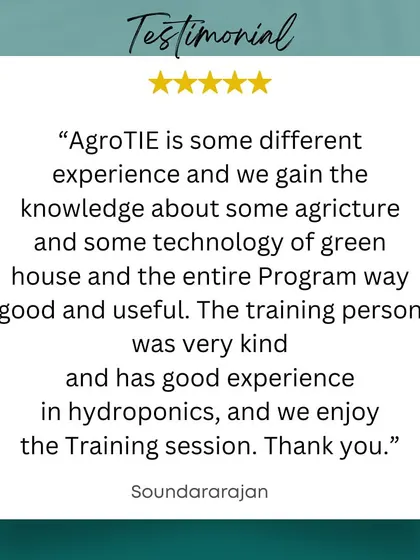 "We enjoy the Training session." Soundararajan highlights the unique experience of learning about the technology of greenhouses and the kindness of our experienced trainers.