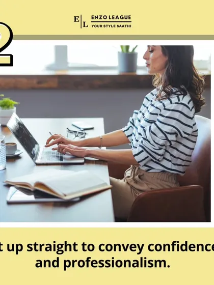 Your posture conveys a lot about your confidence level. I always remind clients to sit up straight at their desks to project an image of professionalism and engagement.