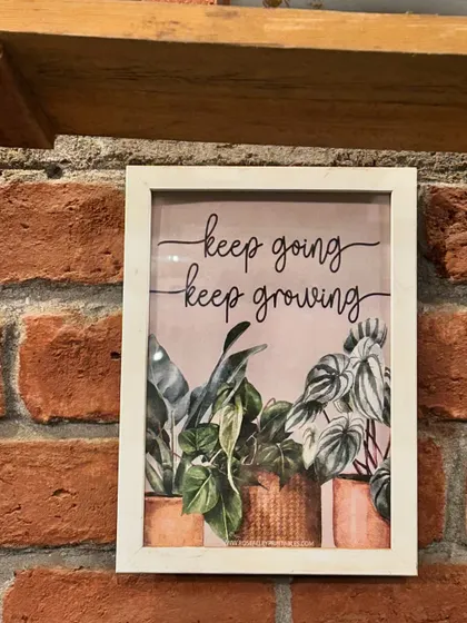 Keep going, keep growing. A little bit of daily inspiration found on our walls, because plant wisdom is life wisdom.