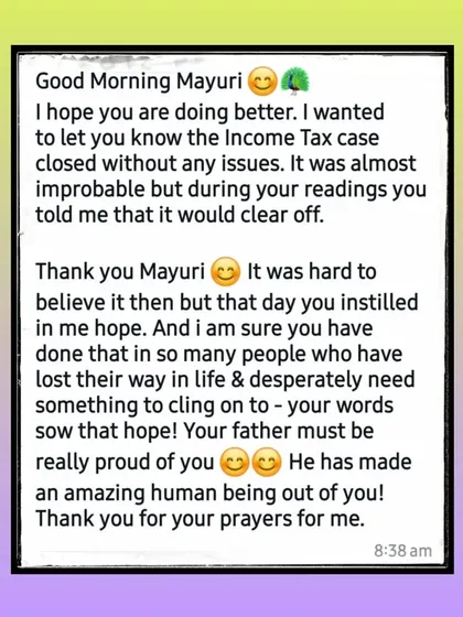 This message was a powerful reminder of how tarot can instill hope even when a situation seems improbable. The client was facing a difficult Income Tax case, and the reading provided the reassurance that it would clear, which it did.