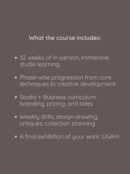 A look at what our 32 week professional course includes. From immersive studio learning and phase wise progression to a final exhibition, we provide a complete framework for creative development.