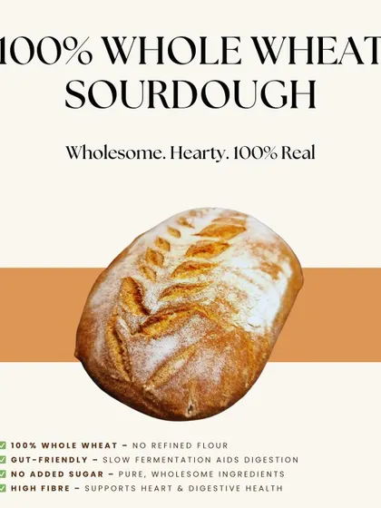 This graphic showcases my 100% Whole Wheat Sourdough, a wholesome and hearty loaf made without any refined flour. It's high in fiber, gut-friendly, and has no added sugar, making it a pure and nutritious choice.