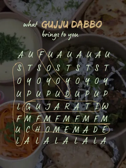 A fun word search puzzle that reveals what my Gujju Dabbo brings to you: soulful, authentic, Gujarati, and homemade food. It's a playful way to introduce this special meal box.