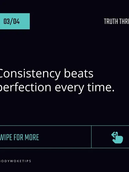 Truth: Consistency beats perfection every single time. It's better to have a good workout you do regularly than a perfect workout you do once a month.