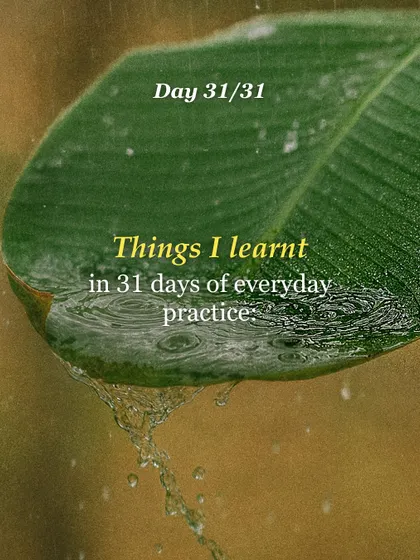 A reflection on my 31-day practice challenge. The most important thing was showing up, even when it was hard.