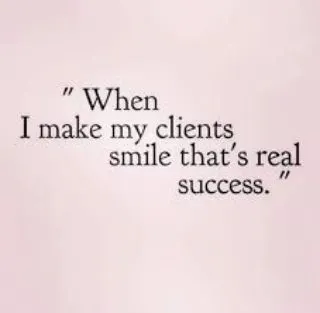 This is my philosophy. For me, real success is when my clients are happy and smiling after their treatment.
