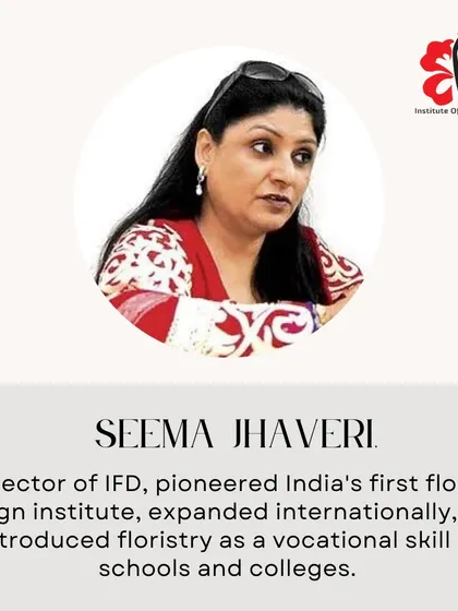 Meet our Director, Seema Jhaveri. She pioneered India's first floral design institute and has been instrumental in introducing floristry as a vocational skill in schools and colleges, expanding our educational mission across the country.