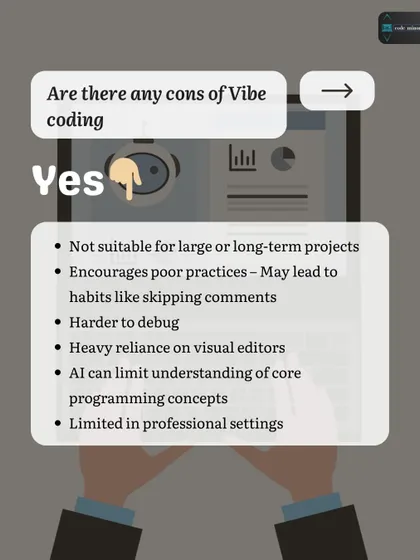 Are there any cons to Vibe coding? Yes. It is not ideal for large projects, can encourage poor habits, and is often limited in professional settings where structure is critical.