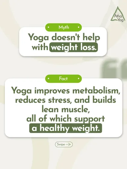 Myth: Yoga doesn’t help with weight loss. Fact: Yoga improves metabolism, reduces stress, and builds lean muscle, all of which support a healthy weight.