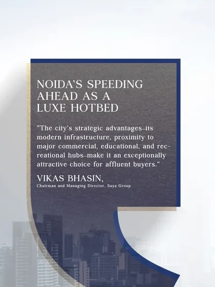 A quote from Mr. Vikas Bhasin's article in Financial Express, where he discusses Noida's emergence as a luxury hotbed due to its modern infrastructure and proximity to commercial and recreational hubs.