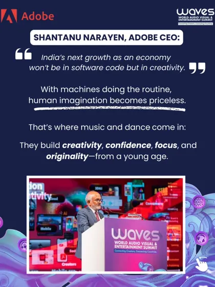 Adobe CEO Shantanu Narayen stated that India's next growth will be in creativity, not just software. Human imagination is priceless, and music and dance build it from a young age.
