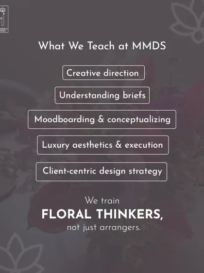 I train floral thinkers, not just arrangers. My curriculum covers creative direction, understanding briefs, moodboarding, and client-centric design strategy to prepare you for a professional career.