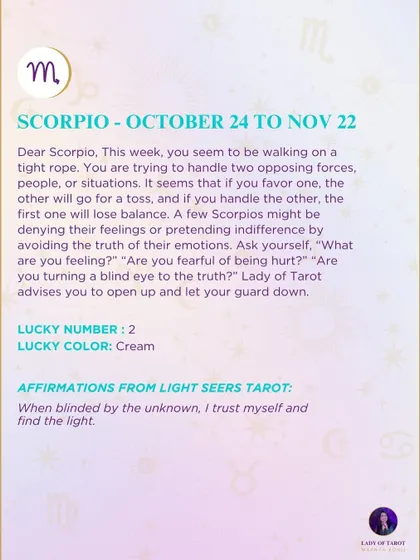 A weekly tarot forecast for Scorpio. This week, you seem to be walking on a tight rope. You are trying to handle two opposing forces, people, or situations.