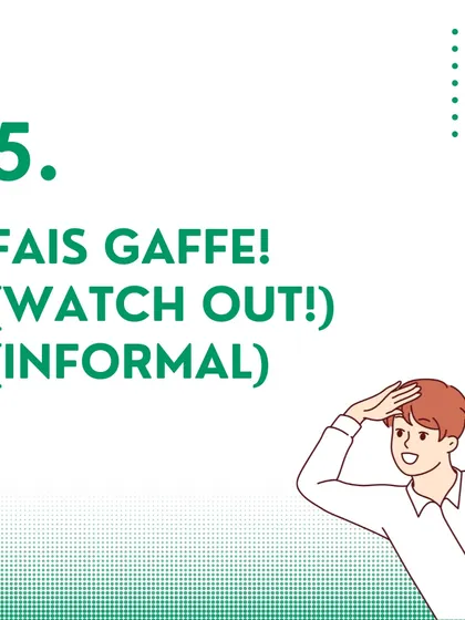 For a quick, informal warning, you can say 'Fais gaffe!' (Watch out!) in French.