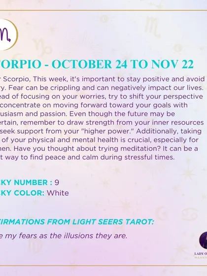 A weekly tarot prediction for Scorpio. This week, it's important to stay positive and avoid worry. Fear can be crippling. Instead of focusing on your worries, try to shift your perspective and concentrate on moving forward with enthusiasm and passion.