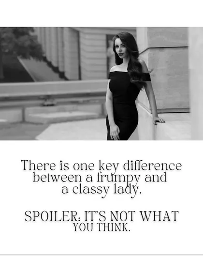 The first step is realizing the key difference between a frumpy and a classy lady. As this slide says, the spoiler is that it's not what you think. It's about mindset and skill.