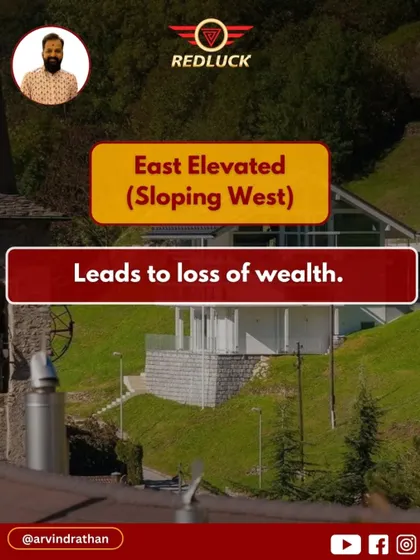An East-elevated plot that slopes down to the West is a serious Vastu dosha that can lead to a loss of wealth.