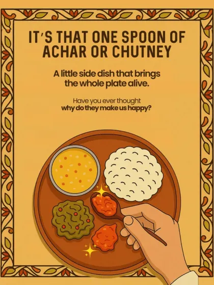 It's that one spoon of achar or chutney that brings the whole plate to life. This illustration explains why these small additions make us so happy.