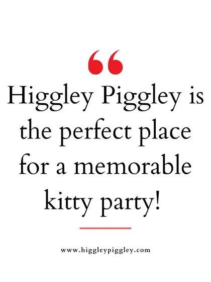 "Higgley Piggley is the perfect place for a memorable kitty party!" Highlighting another one of our key service offerings for adults.