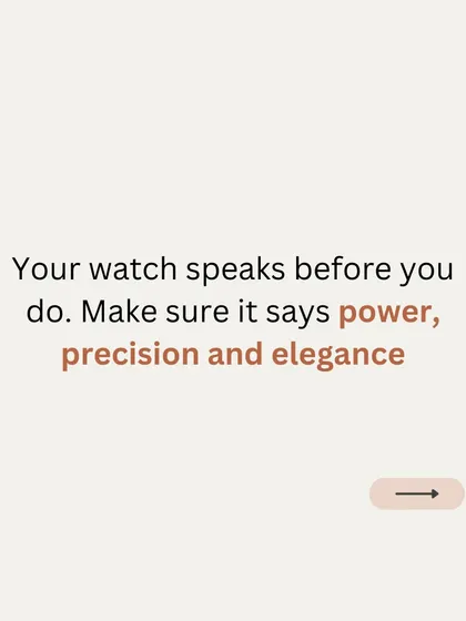 Your watch is a key part of your professional image. I help you make sure it communicates power, precision, and elegance.