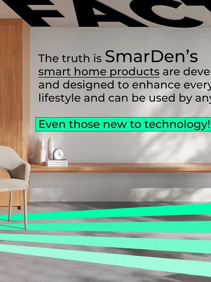 The truth is, my smart home products are designed to enhance everyone's lifestyle and can be used by anyone, even those new to technology. It's that simple.