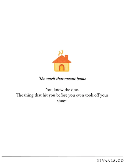 We lose the smell that meant home. You know the one. The aroma that hit you before you even took off your shoes.