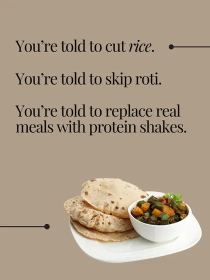 You're told to cut rice, skip roti, and replace real meals with protein shakes. This approach is often unsustainable and miserable.