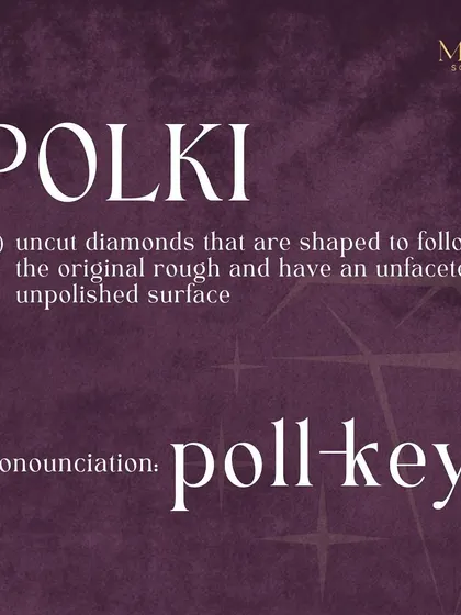 So, what exactly is Polki? Pronounced "poll-key," it refers to uncut diamonds that are shaped to follow their original rough form. They have an unfaceted, unpolished surface that gives them a raw, natural beauty.
