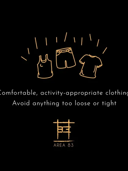 What to wear for your adventure: comfortable, activity-appropriate clothing. Avoid anything too loose or tight.
