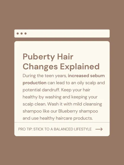 Explaining hair changes during puberty. Increased sebum can lead to an oily scalp and dandruff. I recommend keeping the scalp clean with a mild cleansing shampoo like my Blueberry shampoo.