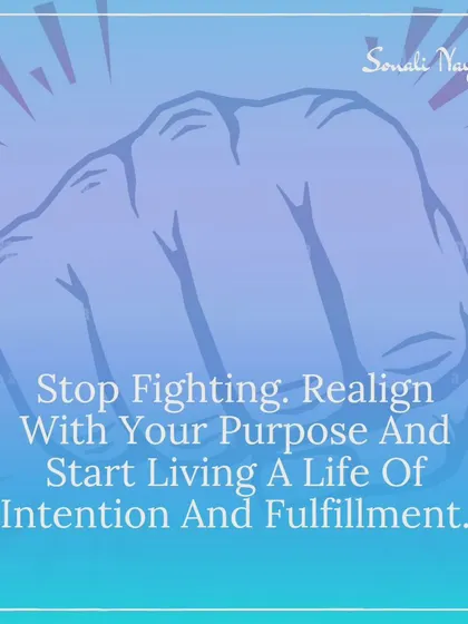 Stop fighting with life. When you are constantly struggling, you are out of alignment with your purpose. I guide you to stop focusing on what you don't want and realign your energy with what you do want. When you are in flow, life starts working for you.