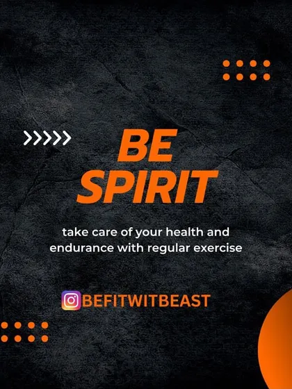 Be spirit. Take care of your health and endurance with regular exercise. Your body is your most valuable asset.