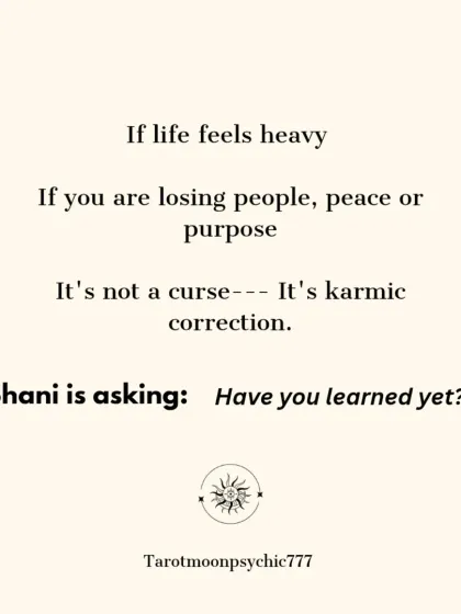 If life feels heavy and you are losing people, peace, or purpose, it's not a curse. It is a karmic correction. Shani is asking: "Have you learned your lesson yet?"