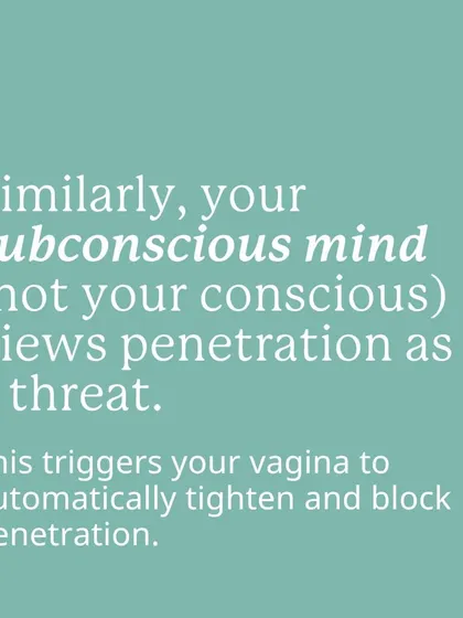 In the same way, your subconscious mind can view penetration as a threat, triggering your vaginal muscles to automatically tighten and block it. Understanding this is the secret to healing.