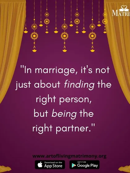 A profound statement: "In marriage, it's not just about finding the right person, but being the right partner." This sets a mature and responsible tone for the journey.