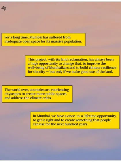 We believe Mumbai has a once-in-a-lifetime opportunity to get the Coastal Road right. This project can improve well-being and build climate resilience, but only if we make good use of the reclaimed land for public benefit.