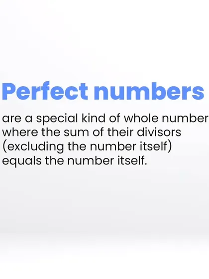 Perfect numbers are a special type of whole number. They are defined as numbers where the sum of their proper divisors (excluding the number itself) equals the number.