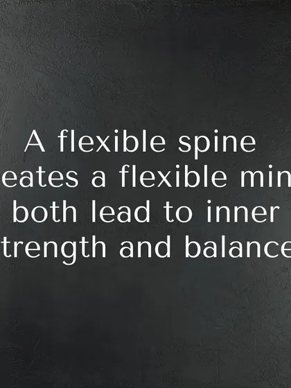 A flexible spine creates a flexible mind. This is a fundamental truth in yoga. Through physical practice, we cultivate inner strength and mental balance.