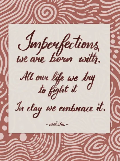 I wrote these words to express my feelings about working with clay. This digital piece combines my thoughts on embracing imperfection with a hand-drawn, earthy pattern, turning a personal reflection into a shareable piece of art.