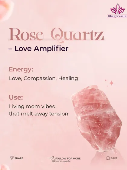 Rose Quartz is the 'Love Amplifier'. Its energy of compassion and healing is perfect for living rooms, where it can help melt away tension and foster a loving atmosphere among family members.