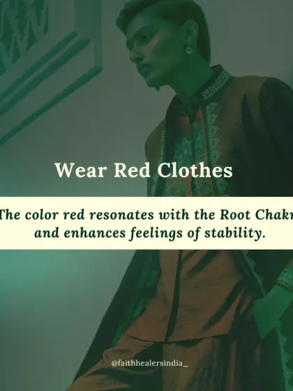 The color red resonates with the Root Chakra. Wearing red clothing can enhance feelings of stability and security.