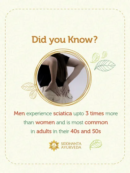 An interesting fact about sciatica is that men experience it more frequently than women, especially in their 40s and 50s. This can often be linked to lifestyle factors that Ayurveda can help address.